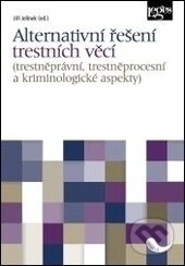 Alternativní řešení trestních věcí - Jiří Jelínek (editor), Leges, 2016