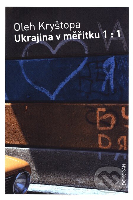 Ukrajina v měřítku 1:1 - Oleh Kryštopa, Dokořán, 2016