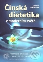 Čínská dietetika v moderním světě - Ludmila Bendová, TCM Consulting and Publishing, 2015