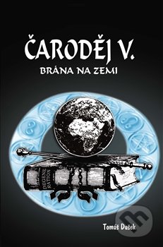 Čaroděj V: Brána na Zemi - Tomáš Dušek, Mojeknihy.eu, 2016