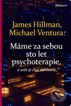 Máme za sebou sto let psychoterapie a svět je stále horší - James Hillman,  Michael Ventura, Malvern, 2016