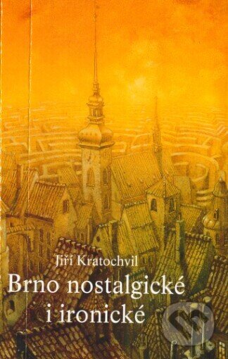 Brno nostalgické i ironické - Jiří Kratochvil, Petrov, 2001