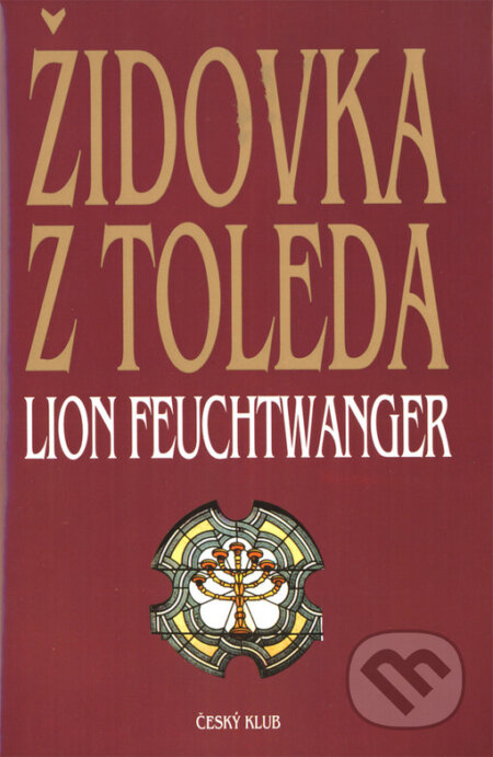 Židovka z Toleda - Lion Feuchtwanger, Český klub, 2006