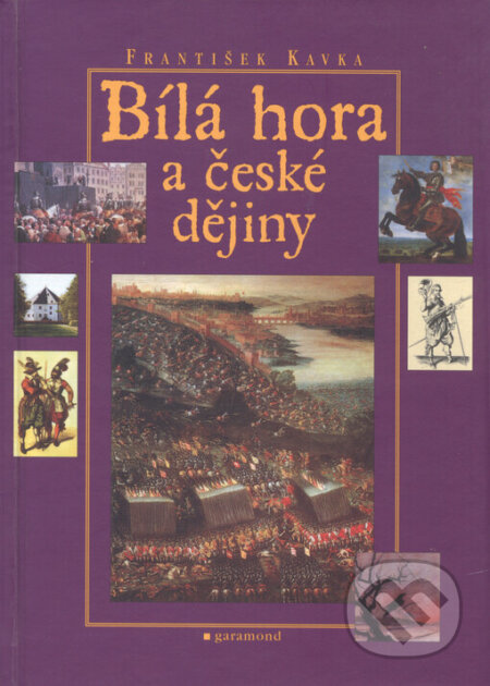 Bílá hora a české dějiny - František Kavka, Garamond, 2003
