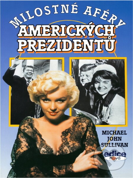 Kniha: Milostné aféry amerických prezidentů (Michael John Sullivan). Ivo Železný, 1996