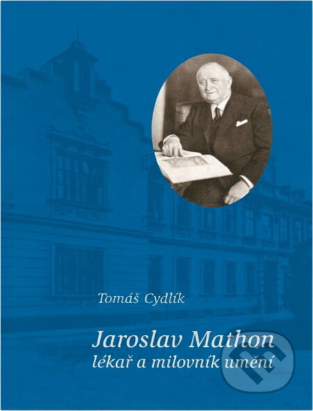 Kniha: Jaroslav Mathon, lékař a milovník umění (Tomáš Cydlík). , 2003