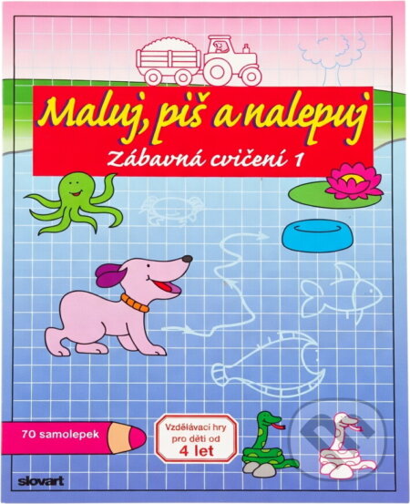 Kniha: Maluj, piš a nalepuj : zábavná cvičení : vzdělávací hry pro děti od 4 let (Giorgia Isacchi). Slovart, 2008