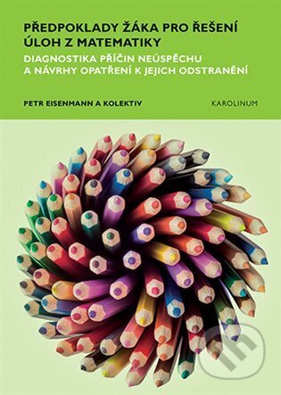 Předpoklady žáka pro řešení úloh z matematiky - Petr Eisenmann, Karolinum, 2024