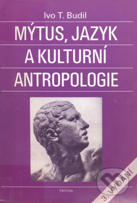 Mýtus, jazyk a kulturní antropologie - Ivo T. Budil, Triton, 1999