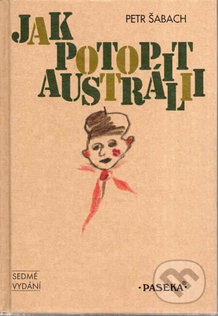 Kniha: Jak potopit Austrálii (Petr Šabach). Paseka, 2010