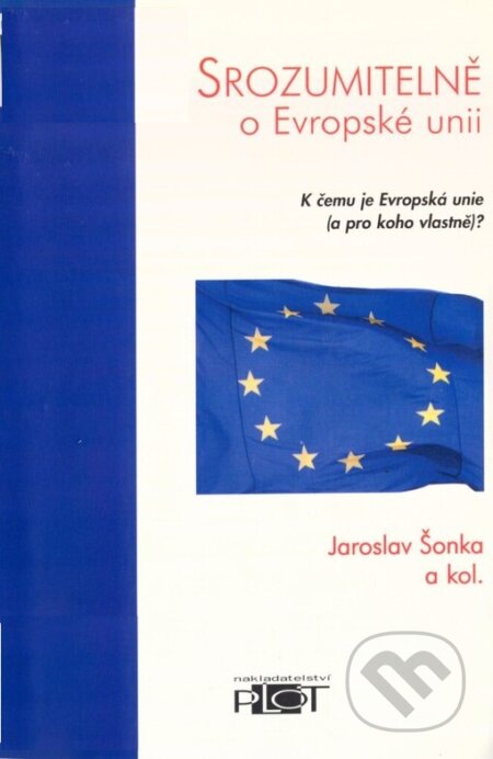 Srozumitelně o Evropské unii - Jaroslav Šonka, Plot, 2004