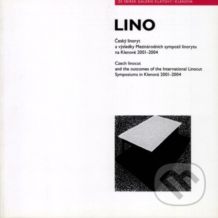 Lino - Český linoryt a výsledky Mezinárodních sympozií linorytu na Klenové 2001 - 2004, Galerie Klatovy / Klenová, 2006