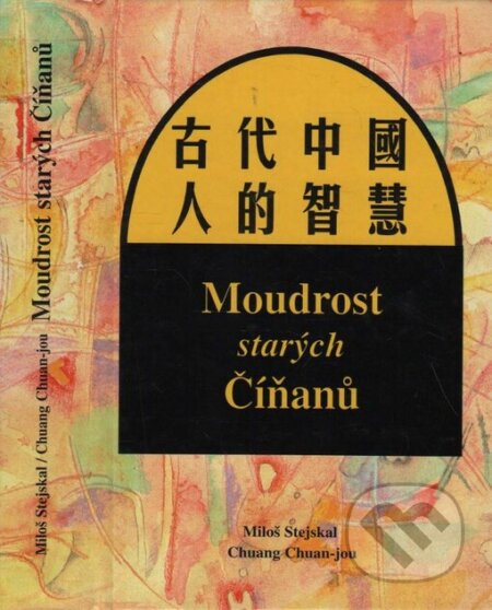 Moudrost starých Číňanů - Chuang Chuan-jou, Miloš Stejskal, Dar Ibn Rushd, 1999