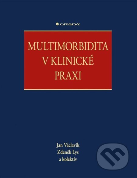 Multimorbidita v klinické praxi - Jan Václavík, Zdeněk Lys, kolektiv, Grada, 2023