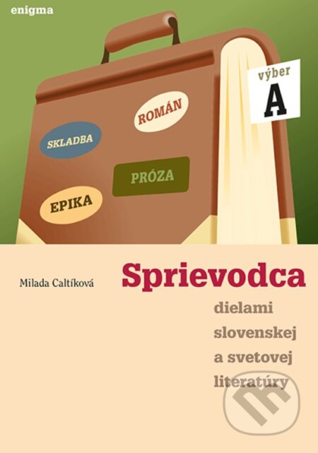 Sprievodca dielami slovenskej a svetovej literatúry A - Milada Caltíková, Enigma, 2023