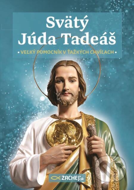 Svätý Júda Tadeáš - veľký pomocník v ťažkých chvíľach - kolektív autorov, Zachej
