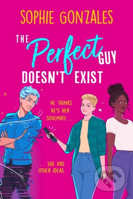 The Perfect Guy Doesn&#039;t Exist - Sophie Gonzales, Hodder Children&#039;s Books, 2024