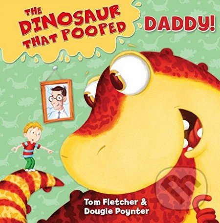The Dinosaur That Pooped Daddy! - Tom Fletcher, Dougie Poynter, Red Fox, 2016