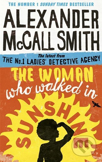 The Woman Who Walked in Sunshine - Alexander McCall Smith, Abacus, 2016