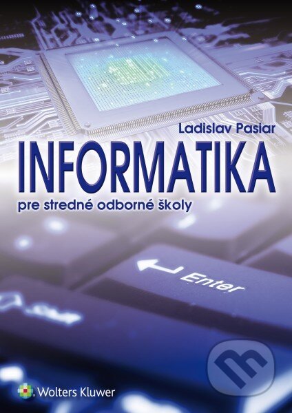 Informatika pre stredné odborné školy - Ladislav Pasiar, Wolters Kluwer, 2016