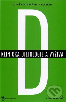 Klinická dietologie a výživa - Lukáš Zlatohlávek, Current media, 2016