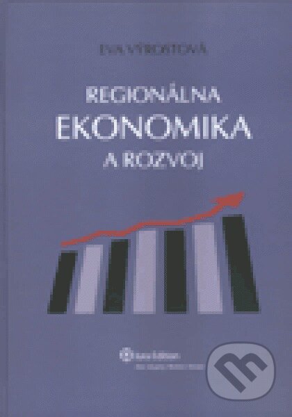 Regionálna ekonomika a rozvoj - Eva Výrostová, Wolters Kluwer (Iura Edition), 2010