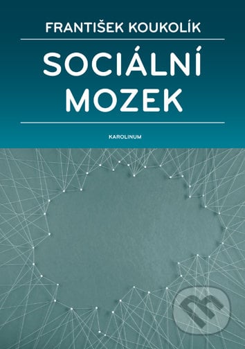 Sociální mozek - František Koukolík, Univerzita Karlova v Praze, 2016