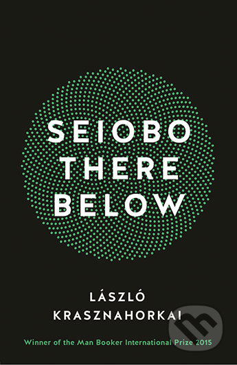 Seiobo There Below - László Krasznahorkai, Profile Books, 2016
