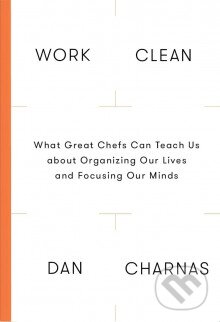 Work Clean (The Life-Changing Power of Mise-En-Place to Organize Your Life, Work and Mind) - kniha z kategorie Motivace a seberozvoj