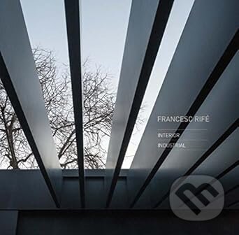 Kniha: Francesc Rife : Architecture, Interiors and Commercial Spaces (Loft Publications)