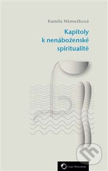 Kapitoly k nenáboženské spiritualitě - Kamila Němečková, Carpe Momentum, 2016