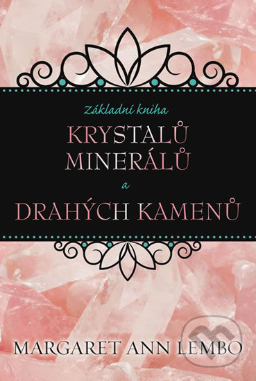 Základní kniha krystalů, minerálů a drahých kamenů - Margaret Ann Lembo, Edice knihy Omega, 2017