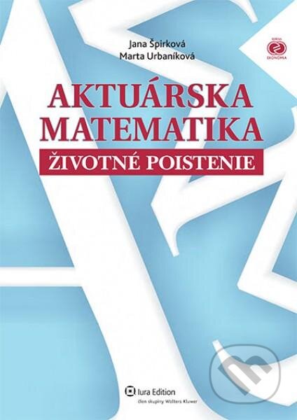 Aktuárska matematika - Marta Urbaníková, Jana Špirková, Wolters Kluwer (Iura Edition), 2012