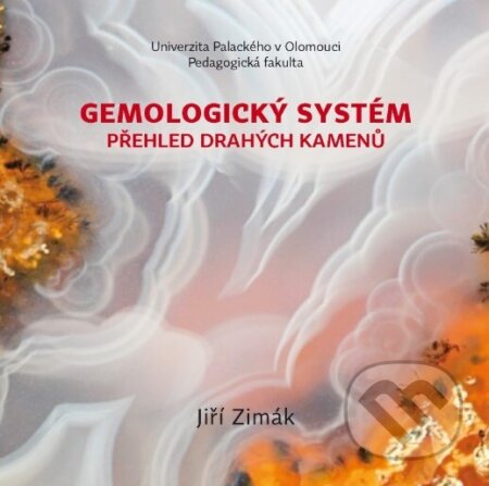 Gemologický systém – přehled drahých kamenů - Jiří Zimák, Univerzita Palackého v Olomouci, 2023