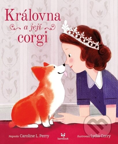 Královna a její corgi - Lydia Corry (Ilustrátor), Caroline L. Perry, Bambook, 2024