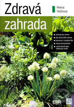 Zdravá zahrada - Helena Vlašínová, ERA vydavatelství, 2006
