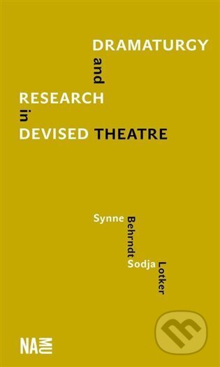 Dramaturgy and Research in Devised Theatre - Synne Behrndt, Sodja Lotker, Akademie múzických umění, 2024