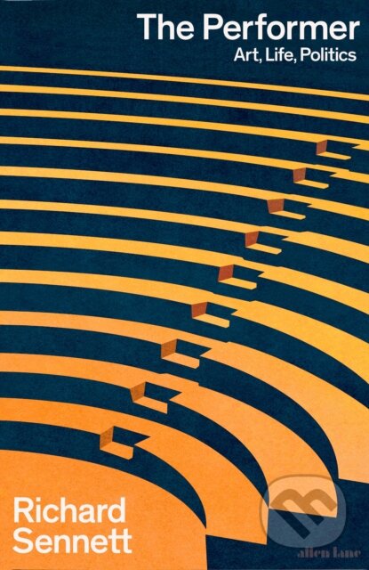 The Performer (Art, Life, Politics) - Richard Sennett - kniha z kategorie Odborné a naučné