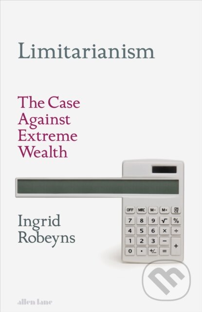 Limitarianism (The Case Against Extreme Wealth) - Ingrid Robeyns - kniha z kategorie Humanitní a společenské vědy