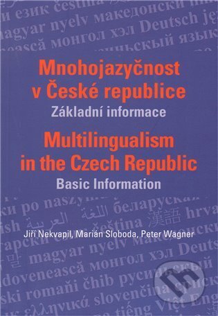 Mnohojazyčnost v České republice - Jiří Nekvapil, Marián Sloboda, Peter Wagner, Nakladatelství Lidové noviny, 2009