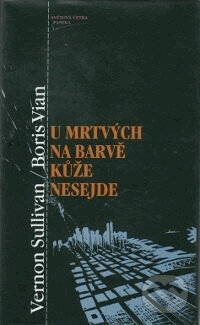 U mrtvých na barvě kůže nesejde - Boris Vian, Paseka, 2010