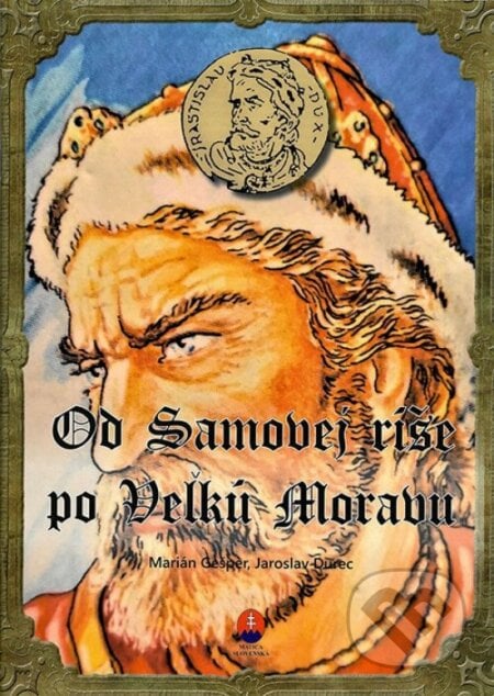 Od Samovej ríše po Veľkú Moravu - Marián Gešper, Jaroslav Durec, Vydavateľstvo Matice slovenskej, 2024