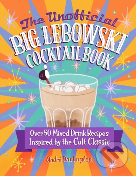 The Unofficial Big Lebowski Cocktail Book - Andre Darlington, Epic Ink, 2023