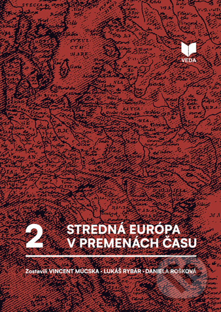 Stredná Európa v premenách času II. - Vincent Múcska (editor), Lukáš Rybár (editor), Daniela Rošková (editor), VEDA, 2024