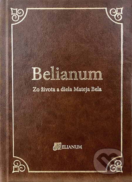 Belianum - Zo života a diela Mateja Bela - Miloš Jesensky, Belianum, 2021