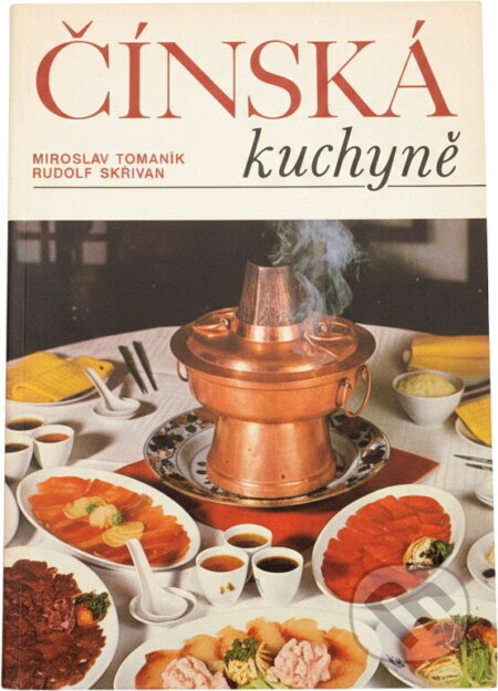 Kniha: Čínská kuchyně (Miroslav Tomaník a Rudolf Skřivan). Merkur, 1983