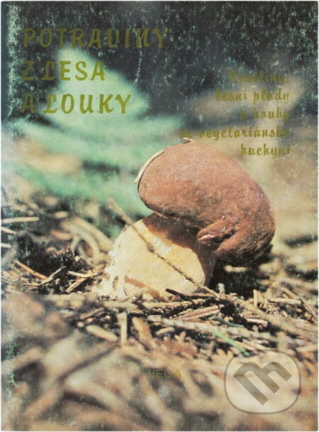 Kniha: Potraviny z lesa a louky : plané rostliny, lesní plody a houby ve vegetariánské kuchyni (Jan Potácel a Stanislav Muntág). , 1991