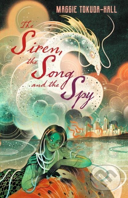 The Siren, the Song and the Spy - Maggie Tokuda-Hall, Walker books, 2024