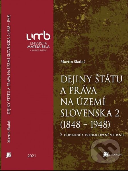 Dejiny štátu a práva na území Slovenska 2 (1848 – 1948) - Martin Skaloš, Belianum, 2021
