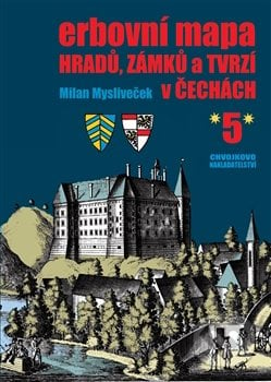 Erbovní mapa hradů, zámků a tvrzí v Čechách 5 - Milan Mysliveček, Chvojkovo nakladatelství, 2016